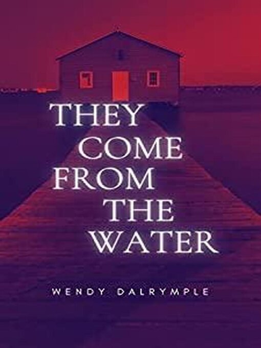 Title details for They Come From the Water by Wendy Dalrymple - Available